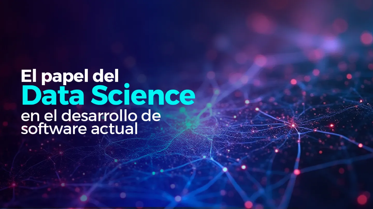 El papel del Data Science en el desarrollo de software actual