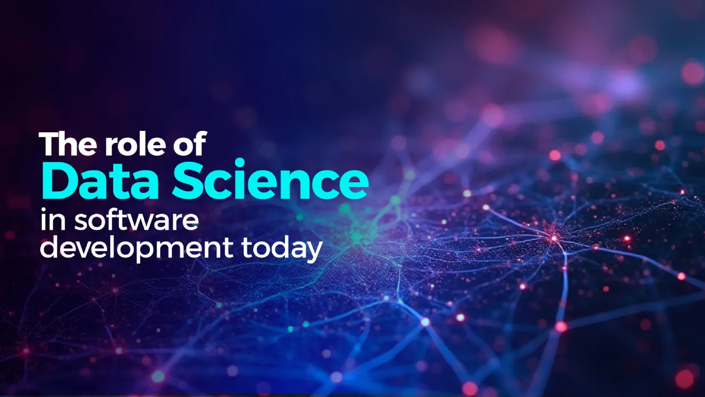 The role of Data Science in software development today